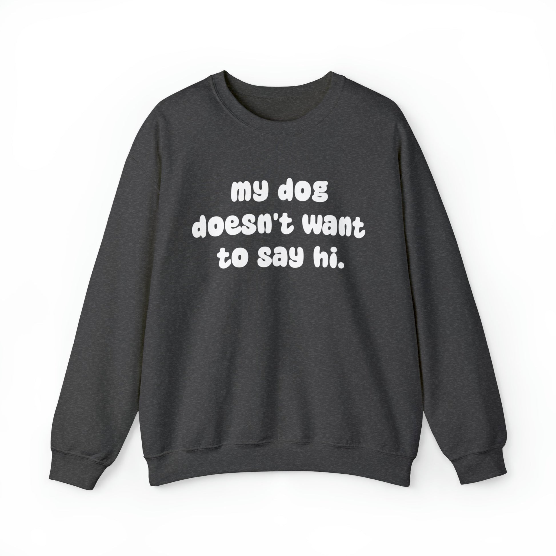 My Dog Doesn't Want To Say Hi | Crewneck Sweatshirt - Detezi Designs-26347204309776178485