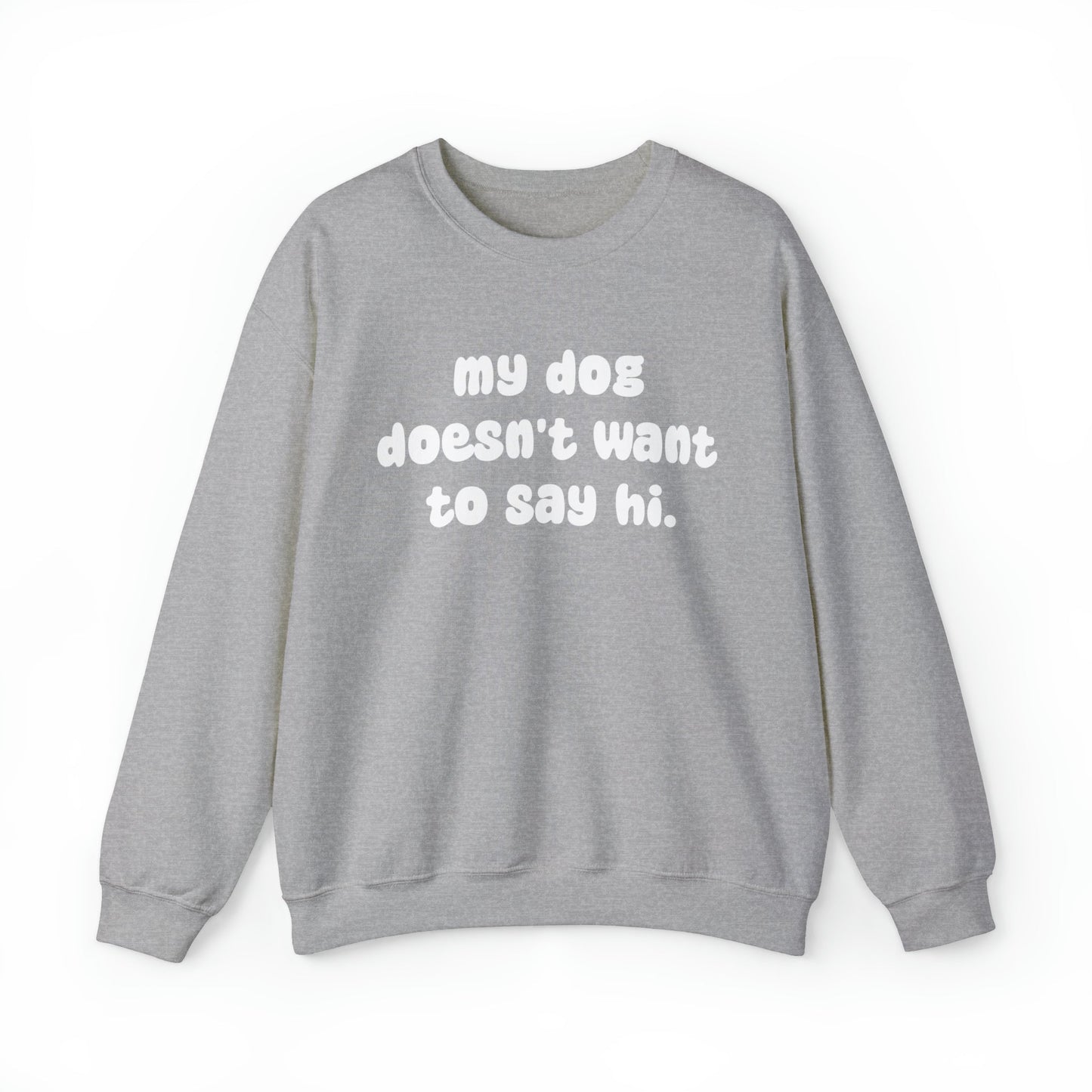 My Dog Doesn't Want To Say Hi | Crewneck Sweatshirt - Detezi Designs-29945639581978571038