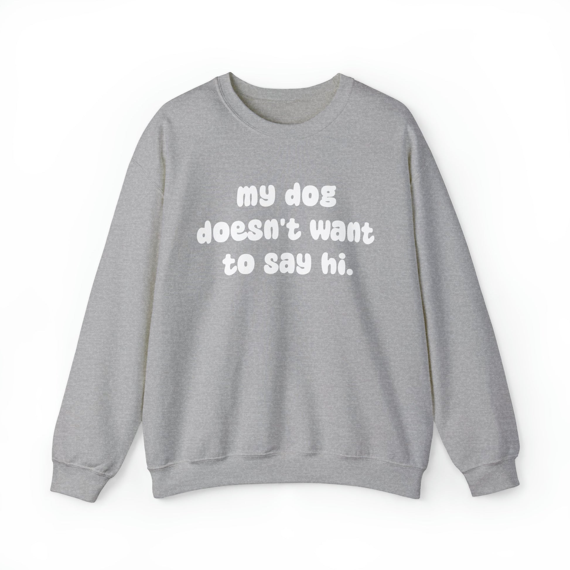 My Dog Doesn't Want To Say Hi | Crewneck Sweatshirt - Detezi Designs-29945639581978571038