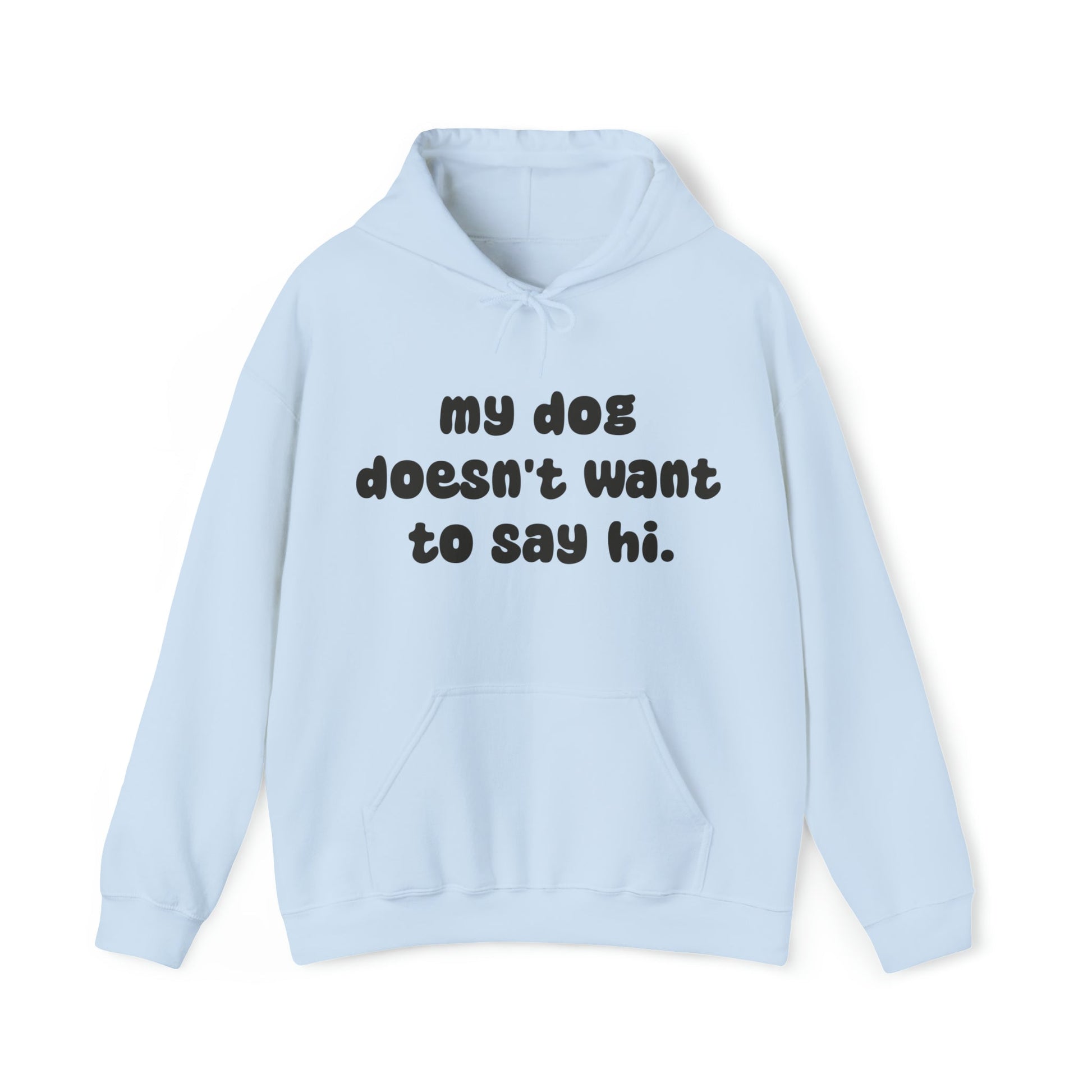 My Dog Doesn't Want To Say Hi | Hooded Sweatshirt - Detezi Designs-26345871524428372623