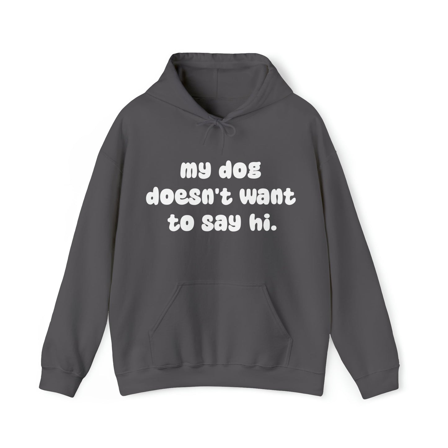 My Dog Doesn't Want To Say Hi | Hooded Sweatshirt - Detezi Designs-28911797279427896953