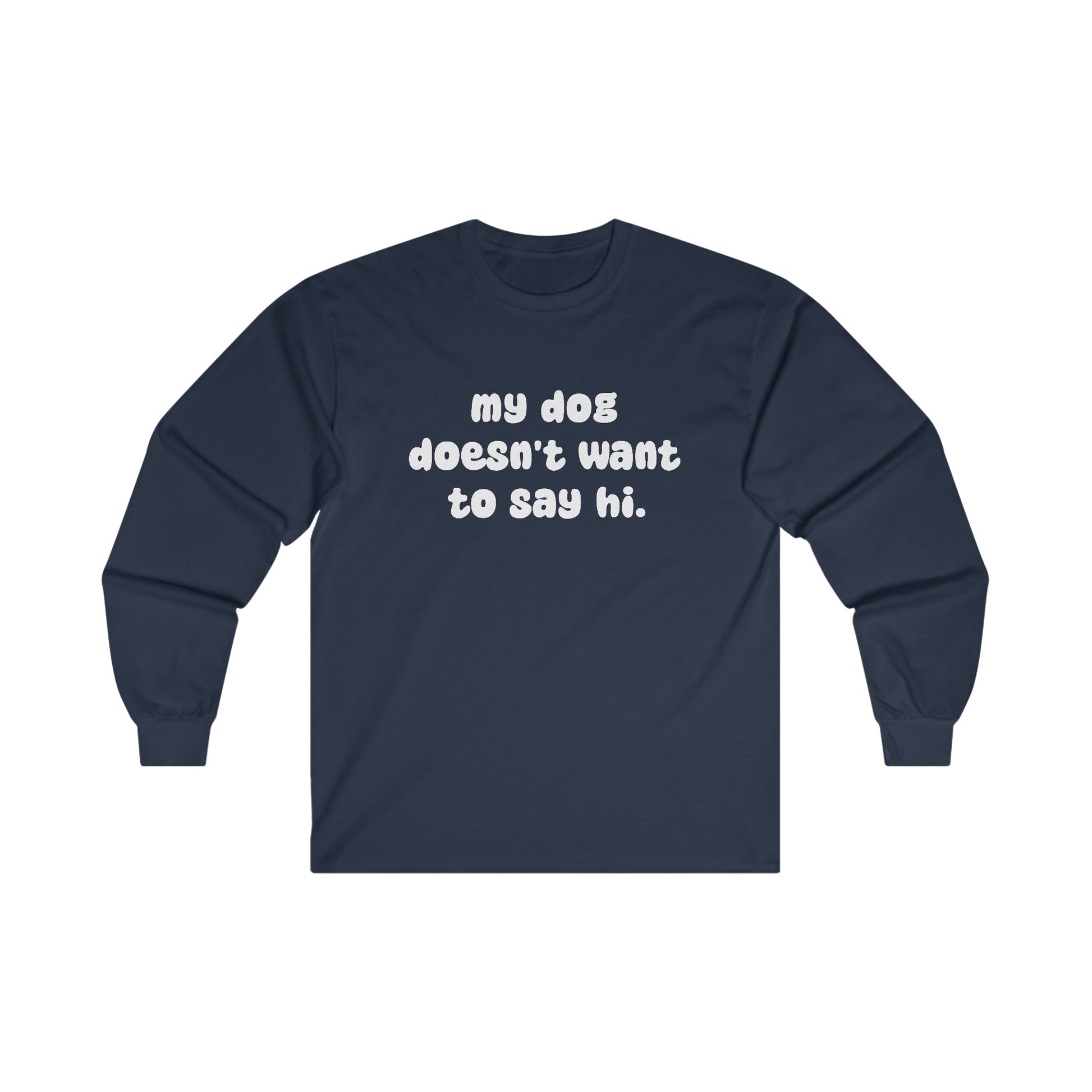 My Dog Doesn't Want To Say Hi | Long Sleeve Tee - Detezi Designs-18480451698961271563