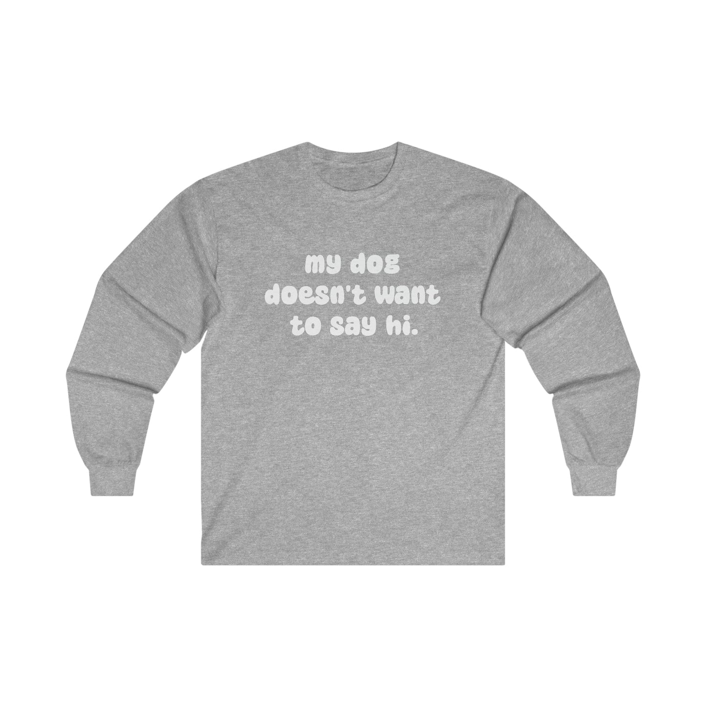 My Dog Doesn't Want To Say Hi | Long Sleeve Tee - Detezi Designs-20061037191986939057