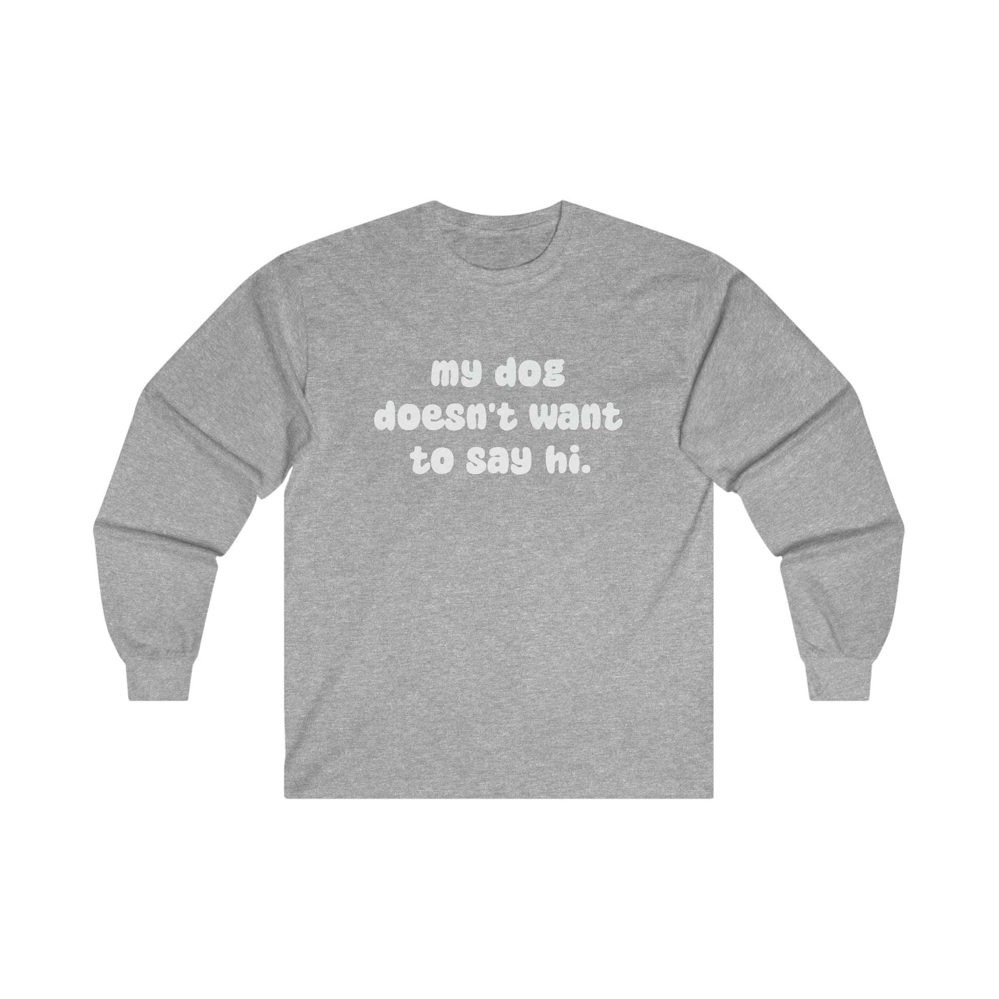 My Dog Doesn't Want To Say Hi | Long Sleeve Tee - Detezi Designs-20061037191986939057