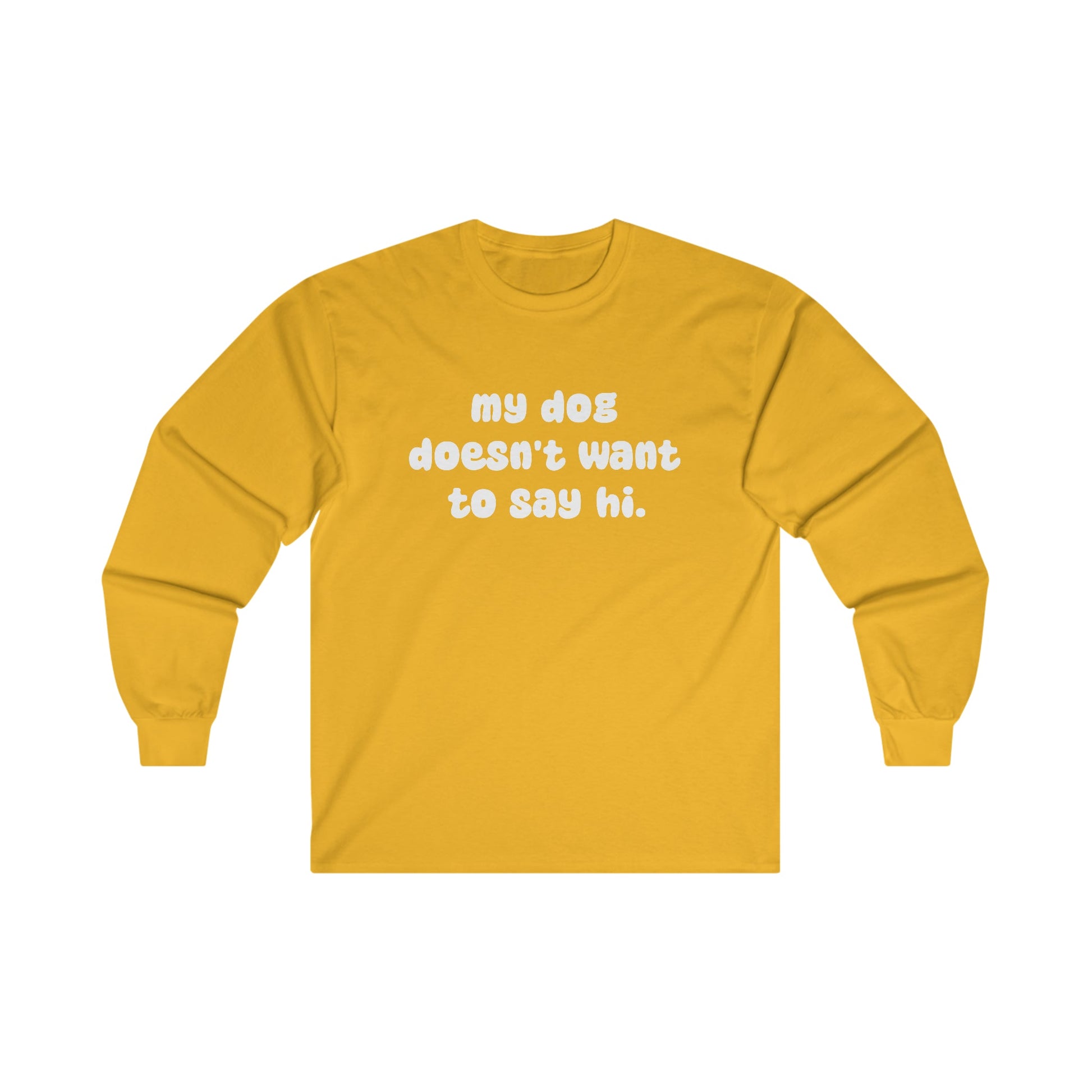 My Dog Doesn't Want To Say Hi | Long Sleeve Tee - Detezi Designs-40836384692225614779