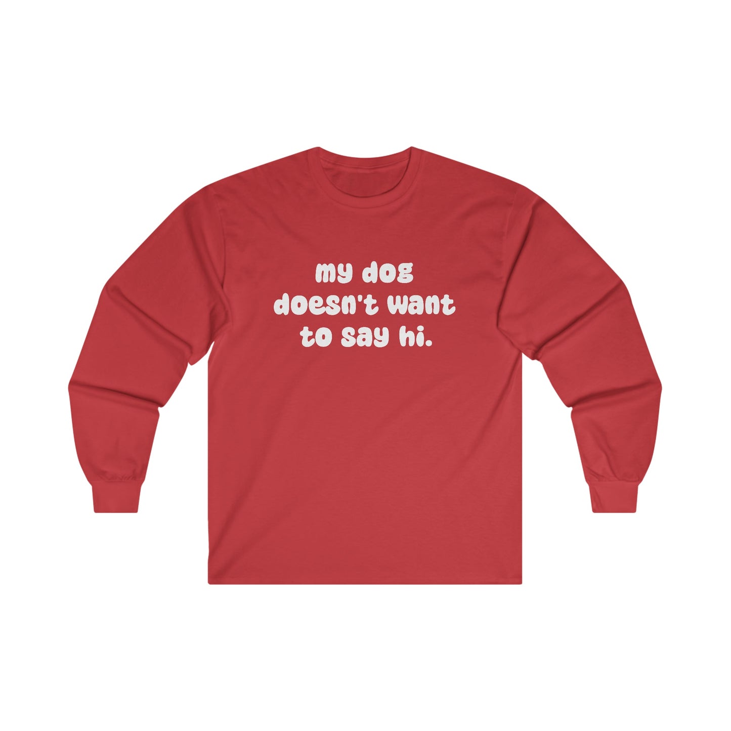 My Dog Doesn't Want To Say Hi | Long Sleeve Tee - Detezi Designs-67168249520724230280