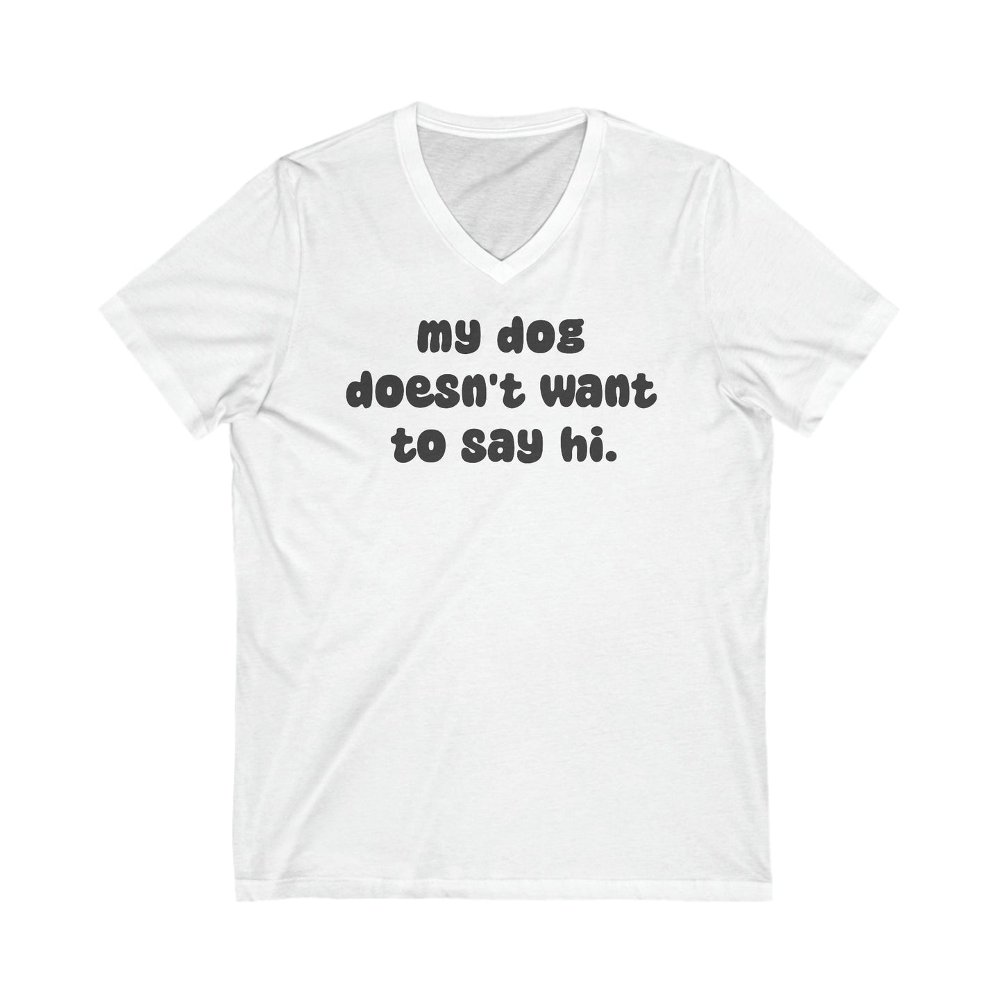 My Dog Doesn't Want To Say Hi | Unisex V-Neck Tee - Detezi Designs-15245475093935422917