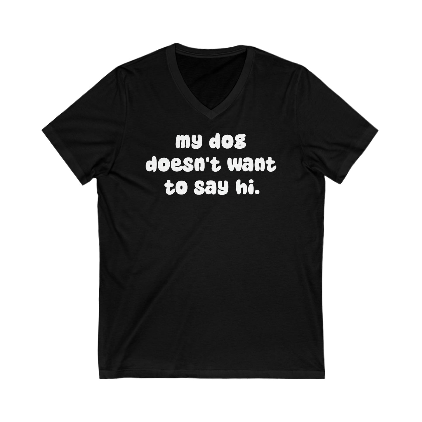 My Dog Doesn't Want To Say Hi | Unisex V-Neck Tee - Detezi Designs-16746515767584915363