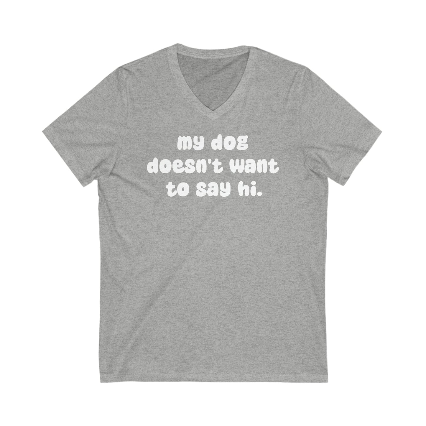 My Dog Doesn't Want To Say Hi | Unisex V-Neck Tee - Detezi Designs-20933391989960933999