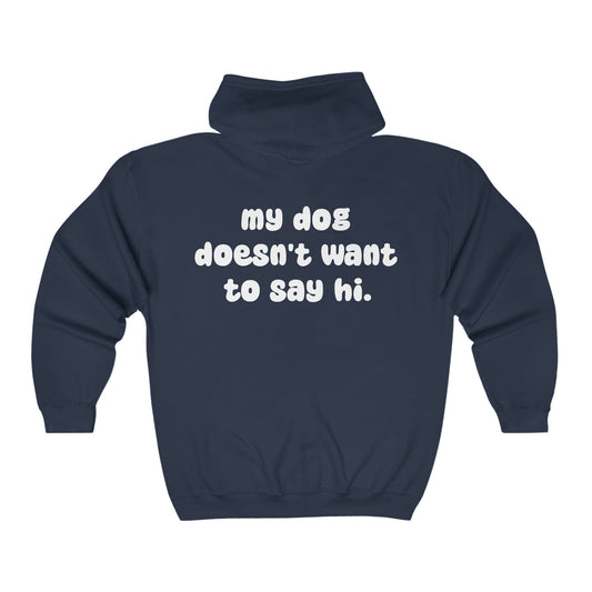 My Dog Doesn't Want To Say Hi | Zip-up Sweatshirt - Detezi Designs-13409596801126248918