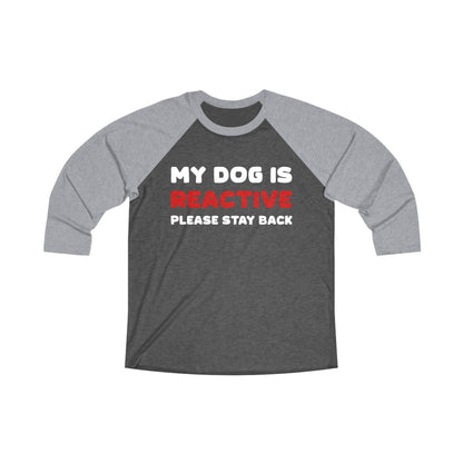 My Dog Is Reactive | 2-Sided Print | Unisex 3\4 Sleeve Tee - Detezi Designs-32728319754292864498