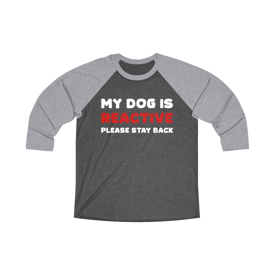 My Dog Is Reactive | 2-Sided Print | Unisex 3\4 Sleeve Tee - Detezi Designs-32728319754292864498