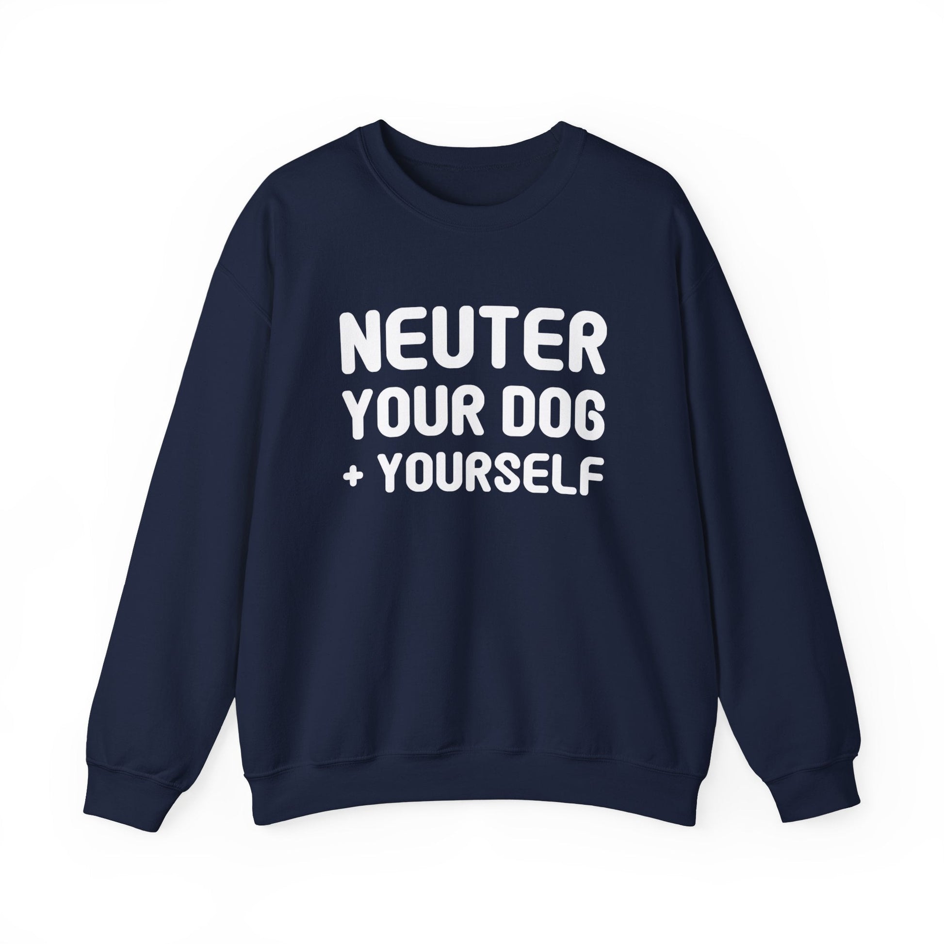 Neuter Your Dog + Yourself | Crewneck Sweatshirt - Detezi Designs-11950047918437580451