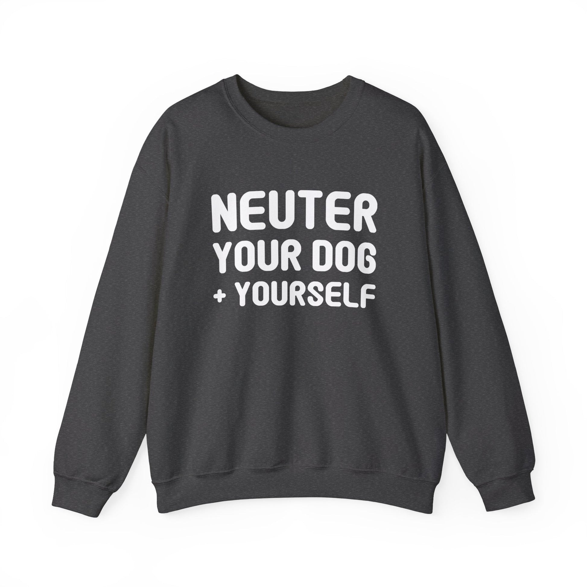 Neuter Your Dog + Yourself | Crewneck Sweatshirt - Detezi Designs-17135620973111798521