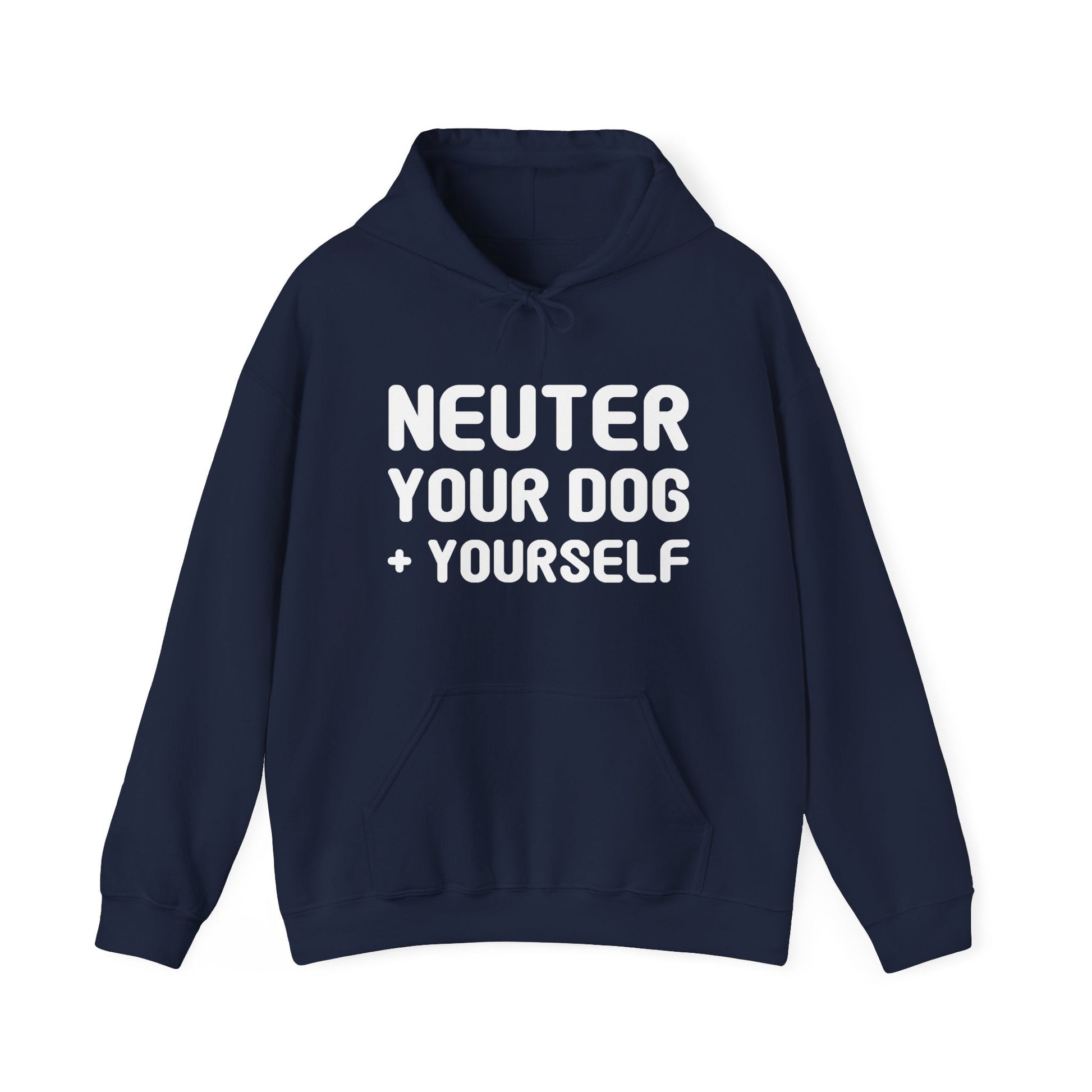 Neuter Your Dog + Yourself | Hooded Sweatshirt - Detezi Designs-32110209484425747689