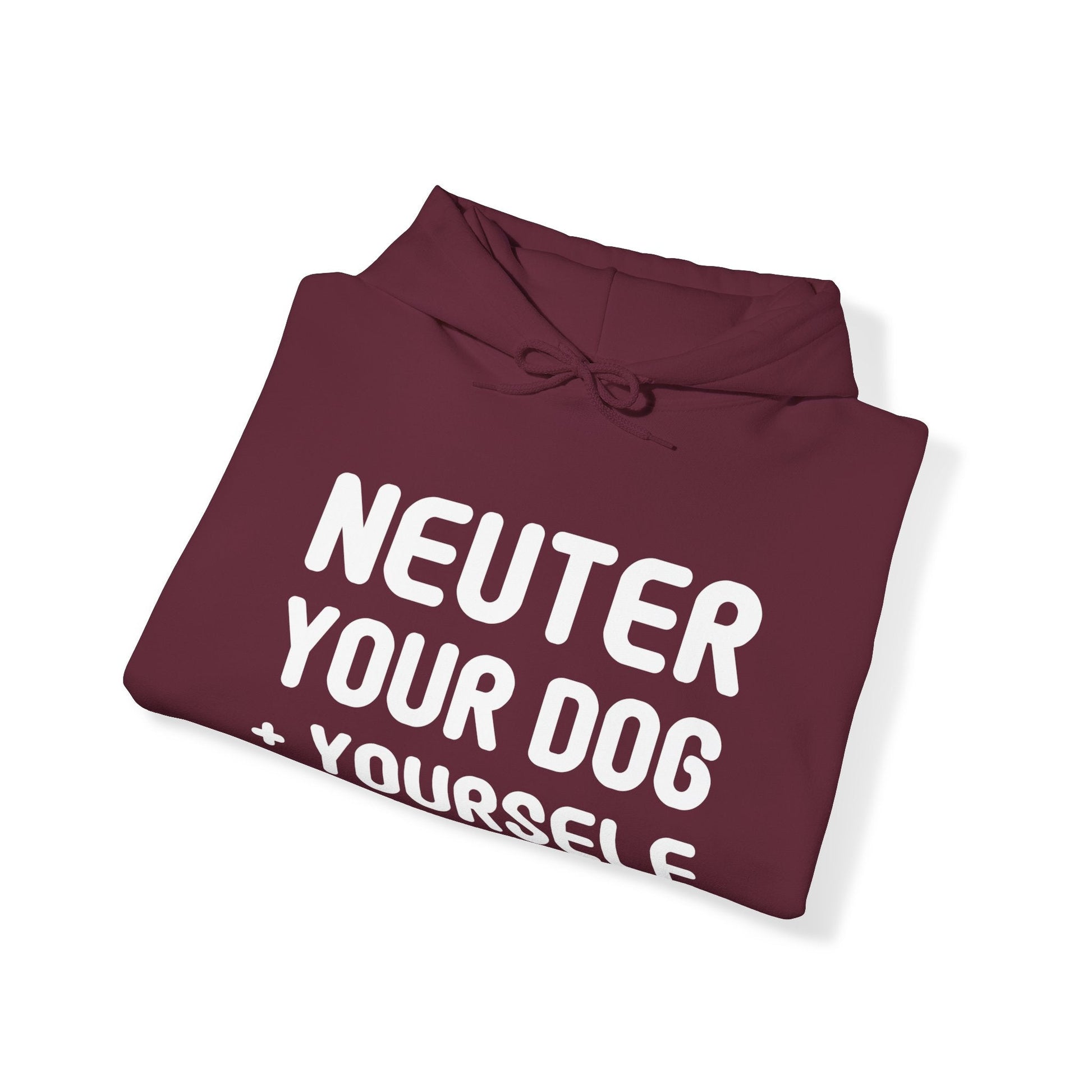 Neuter Your Dog + Yourself | Hooded Sweatshirt - Detezi Designs-40386274866724700558