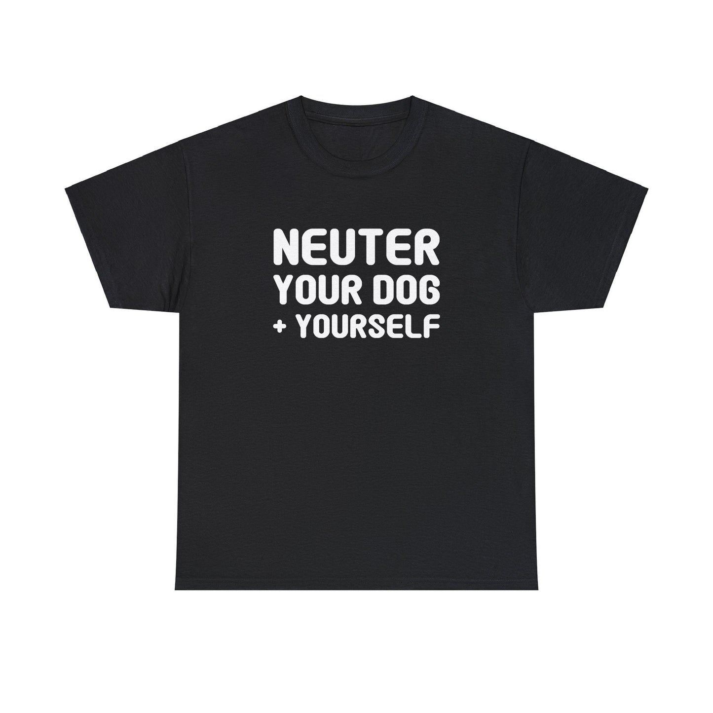 Neuter Your Dog + Yourself | Unisex T-shirt - Detezi Designs-16398528143258074445