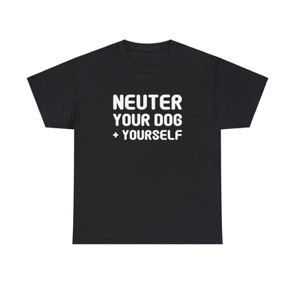 Neuter Your Dog + Yourself | Unisex T-shirt - Detezi Designs-16398528143258074445