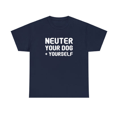 Neuter Your Dog + Yourself | Unisex T-shirt - Detezi Designs-31052981321500401322