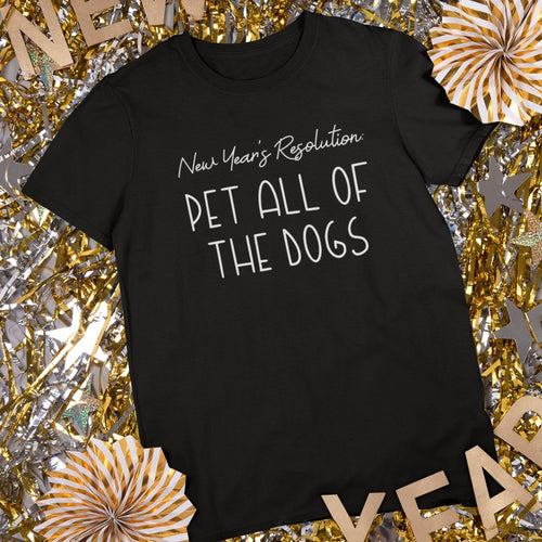 New Year's Resolution: Pet All Of The Dogs | Text Tees - Detezi Designs-75678801126514807265