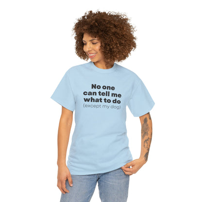 No One Can Tell Me What To Do (Except My Dog) | Text Tees - Detezi Designs-29771788536986291333