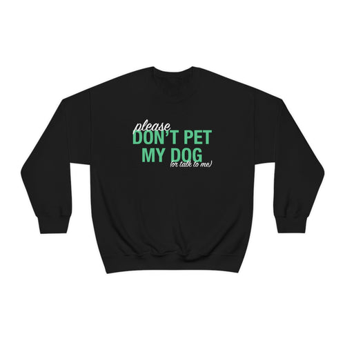 Please Don't Pet My Dog (Or Talk To Me) | Crewneck Sweatshirt - Detezi Designs-10237548431405668025