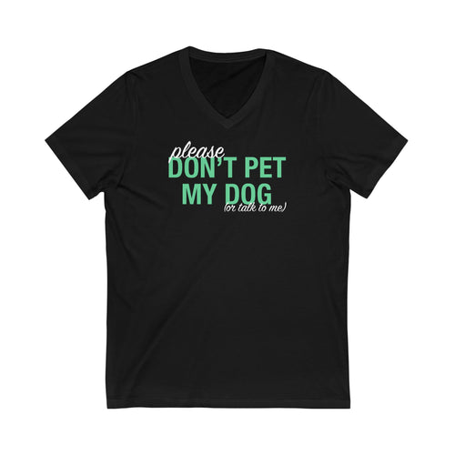 Please Don't Pet My Dog (Or Talk To Me) | Unisex V-Neck Tee - Detezi Designs-26344770300086583936
