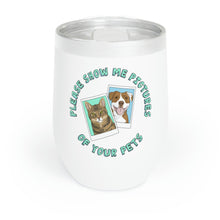 Load image into Gallery viewer, Please Show Me Pictures Of Your Pets | Wine Tumbler - Detezi Designs-13285049100340411353
