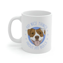 Load image into Gallery viewer, Say Nice Things About Pit Bulls | 11oz Mug - Detezi Designs-11162732310143810065
