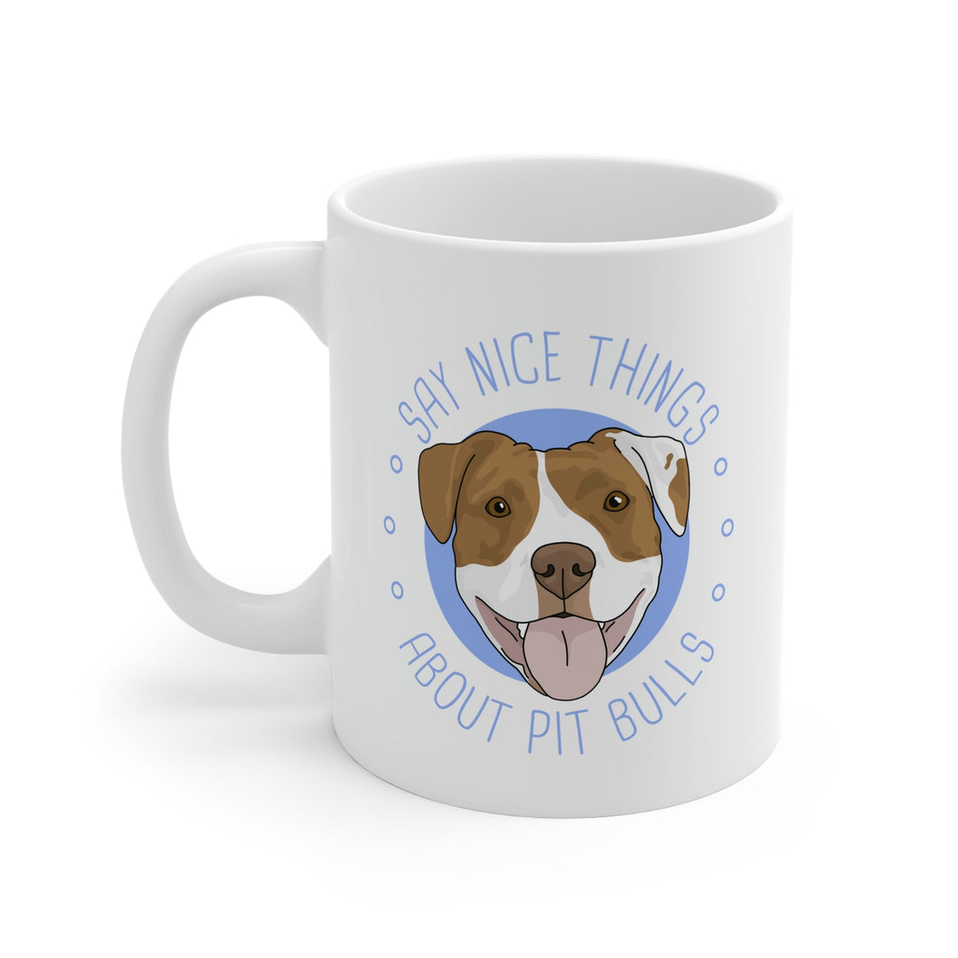 Say Nice Things About Pit Bulls | 11oz Mug - Detezi Designs-11162732310143810065