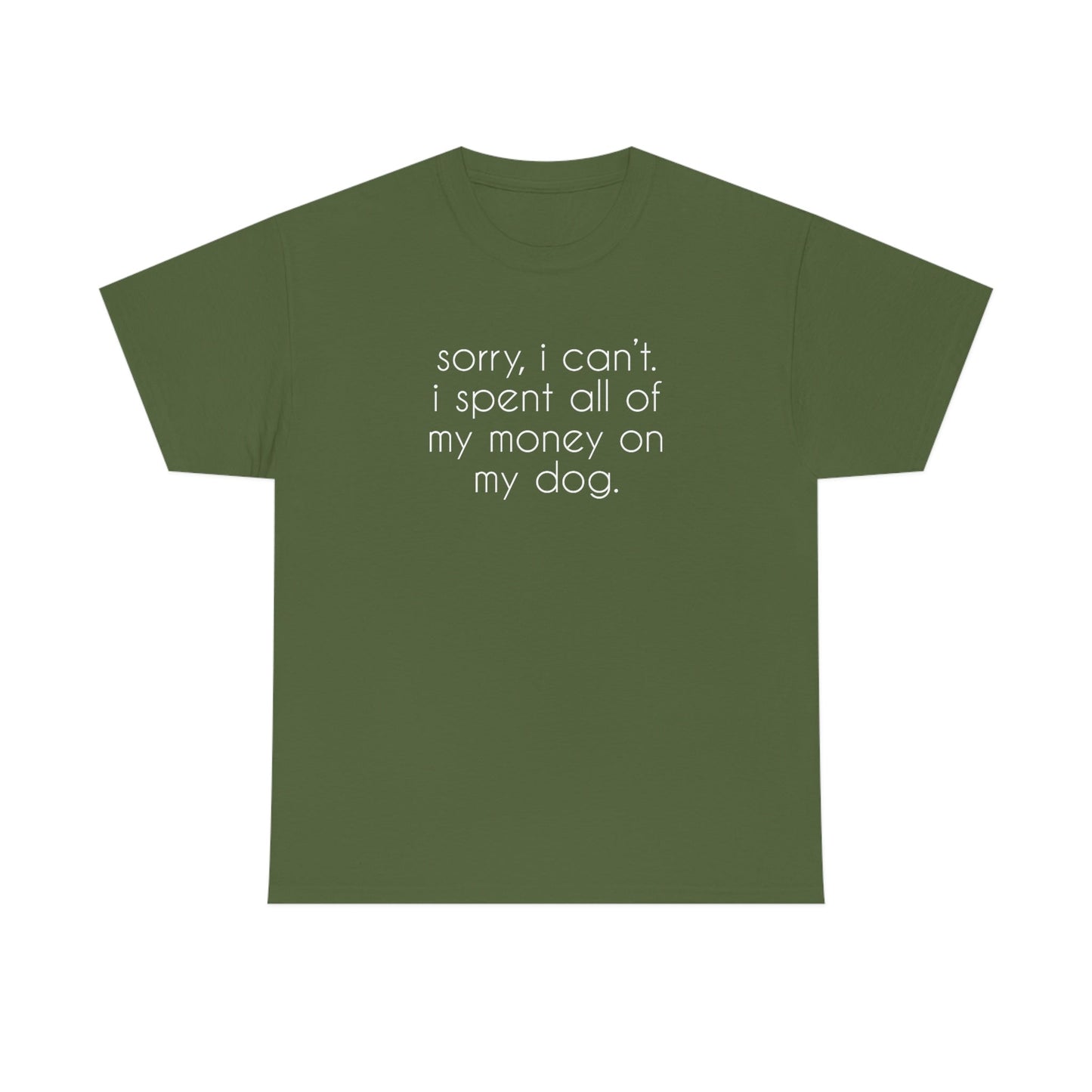 Sorry, I Can't. I Spent All Of My Money On My Dog | Text Tees - Detezi Designs-16059259369645156562