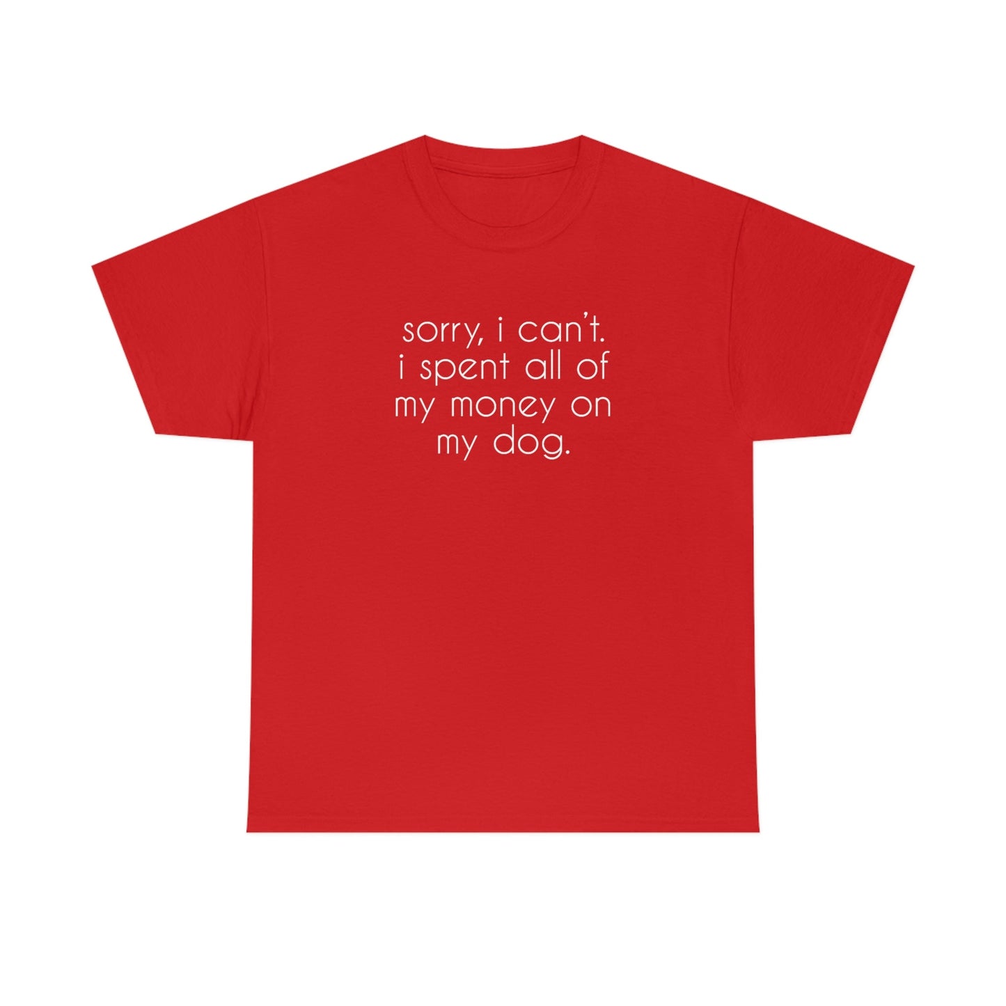 Sorry, I Can't. I Spent All Of My Money On My Dog | Text Tees - Detezi Designs-22829651763693537668