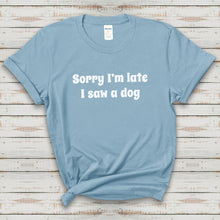 Load image into Gallery viewer, Sorry I&#39;m Late, I Saw A Dog | Text Tees - Detezi Designs-20834639365251949296
