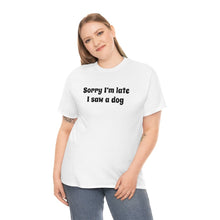 Load image into Gallery viewer, Sorry I&#39;m Late, I Saw A Dog | Text Tees - Detezi Designs-75916001695926100476

