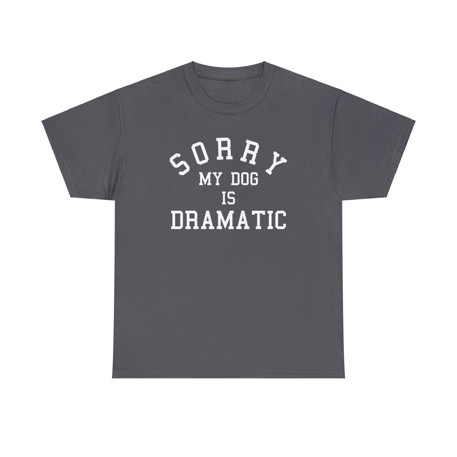 Sorry, My Dog Is Dramatic | Text Tee - Detezi Designs-13672322984434453472