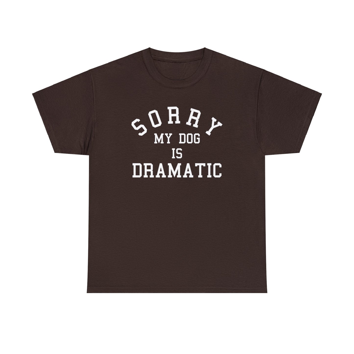 Sorry, My Dog Is Dramatic | Text Tee - Detezi Designs-28508368867626229929