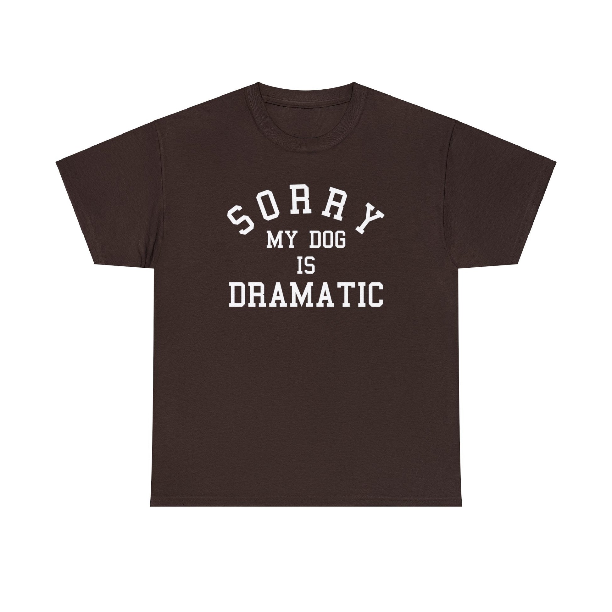 Sorry, My Dog Is Dramatic | Text Tee - Detezi Designs-28508368867626229929