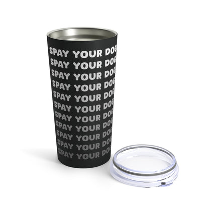 Spay Your Dog | Echo Text | Tumbler - Detezi Designs-11963690460272267809